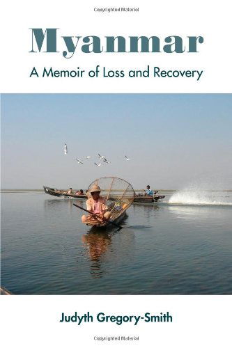 Myanmar: a Memoir of Loss and Recovery - Judyth Gregory-smith - Books - lulu.com - 9781105440052 - February 24, 2012