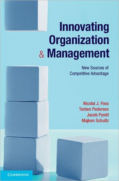 Cover for Foss, Nicolai J. (Copenhagen Business School) · Innovating Organization and Management: New Sources of Competitive Advantage (Gebundenes Buch) (2012)