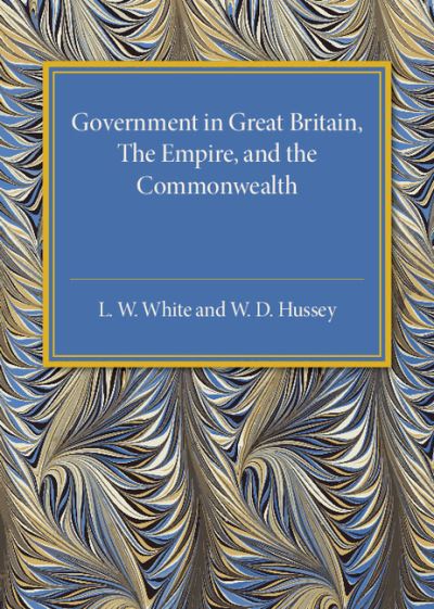 Cover for L. W. White · Government in Great Britain, the Empire, and the Commonwealth (Paperback Book) (2015)