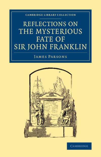 Cover for James Parsons · Reflections on the Mysterious Fate of Sir John Franklin - Cambridge Library Collection - Polar Exploration (Paperback Book) (2014)