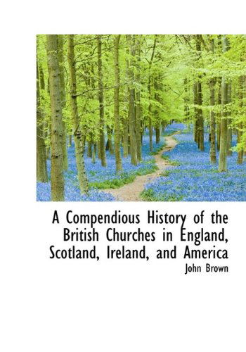 Cover for John Brown · A Compendious History of the British Churches in England, Scotland, Ireland, and America (Hardcover Book) (2009)