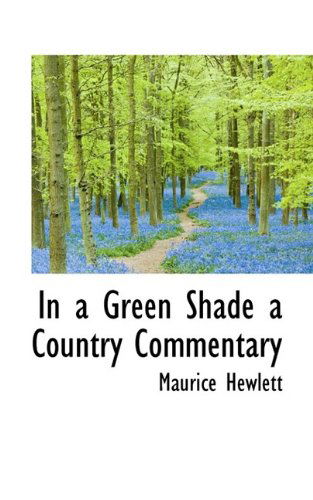 Cover for Maurice Hewlett · In a Green Shade a Country Commentary (Paperback Book) (2009)