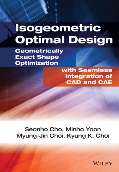 Cover for Cho · Isogeometric Optimal Design: Geometrically Exact S hape Optimization with Seamless Integration of CAD  and CAE (Hardcover Book) (2021)