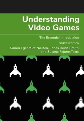 Cover for Egenfeldt-Nielsen, Simon (IT University of Copenhagen, Denmark) · Understanding Video Games: The Essential Introduction (Paperback Book) (2019)