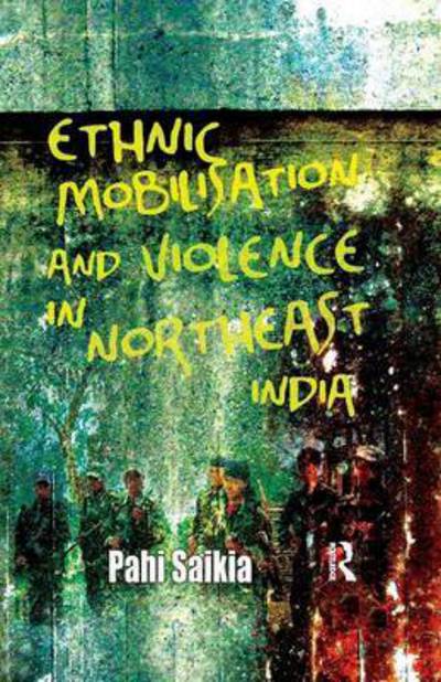 Cover for Pahi Saikia · Ethnic Mobilisation and Violence in Northeast India (Taschenbuch) (2016)