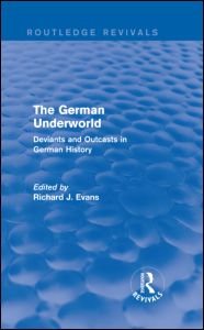 Cover for Richard J. Evans · The German Underworld (Routledge Revivals): Deviants and Outcasts in German History - Routledge Revivals (Gebundenes Buch) (2015)