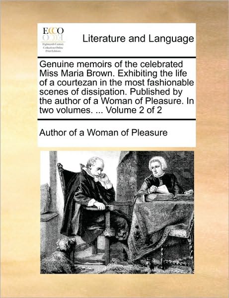 Cover for Author of a Woman of Pleasure · Genuine Memoirs of the Celebrated Miss Maria Brown. Exhibiting the Life of a Courtezan in the Most Fashionable Scenes of Dissipation. Published by the (Taschenbuch) (2010)