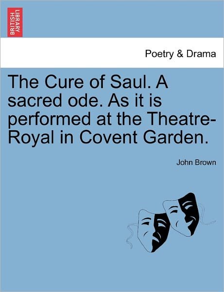 Cover for John Brown · The Cure of Saul. a Sacred Ode. As It is Performed at the Theatre-royal in Covent Garden. (Taschenbuch) (2011)