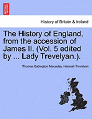 Cover for Thomas Babington Macaulay · The History of England, from the Accession of James II. (Vol. 5 Edited by ... Lady Trevelyan.). (Paperback Book) (2011)