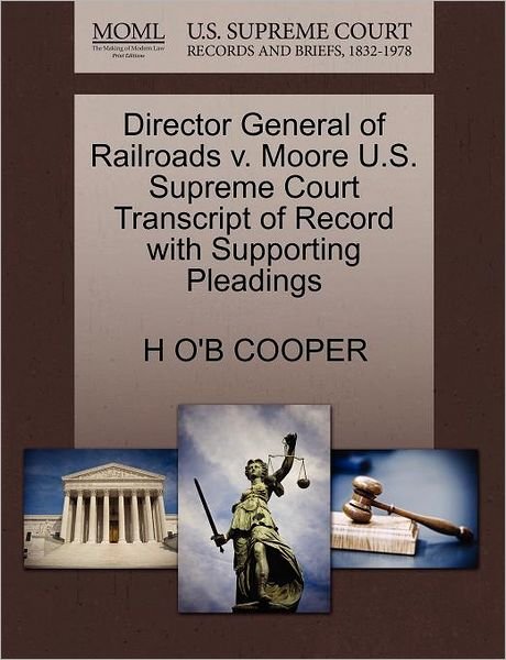 Cover for H O Cooper · Director General of Railroads V. Moore U.s. Supreme Court Transcript of Record with Supporting Pleadings (Paperback Bog) (2011)