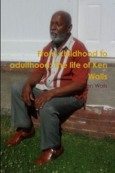 Ken Walls · From Childhood to Adulthood: the Life of Ken Walls (Paperback Book) (2014)