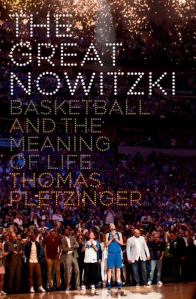 Cover for Thomas Pletzinger · The Great Nowitzki: Basketball and the Meaning of Life (Hardcover Book) (2022)