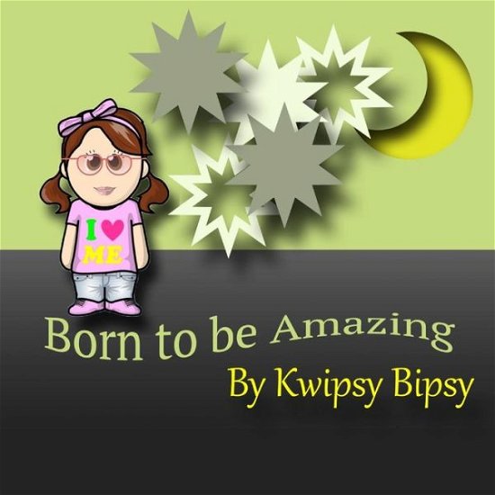 Cover for Kwipsy Bipsy · Born to Be Amazing (Book) (2016)