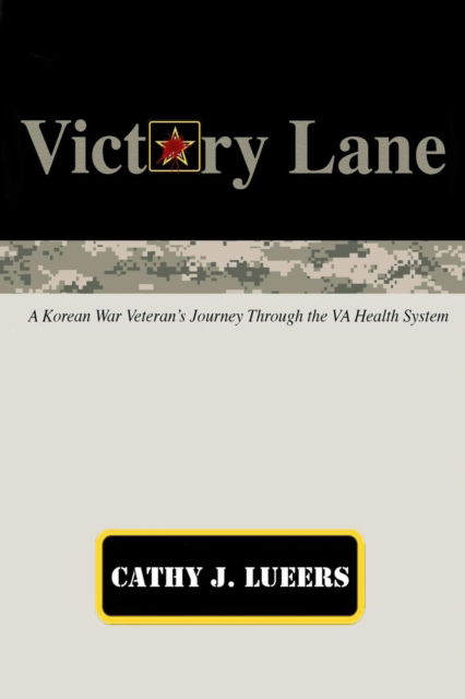 Cover for Cathy J Lueers · Victory Lane: A Korean War Veteran's Journey Through the Va Health System (Paperback Book) (2016)