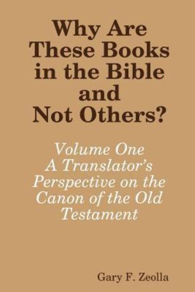 Cover for Gary F. Zeolla · Why are These Books in the Bible and Not Others?: Volume One - A Translator's Perspective on the Canon of the Old Testament (Paperback Book) (2016)