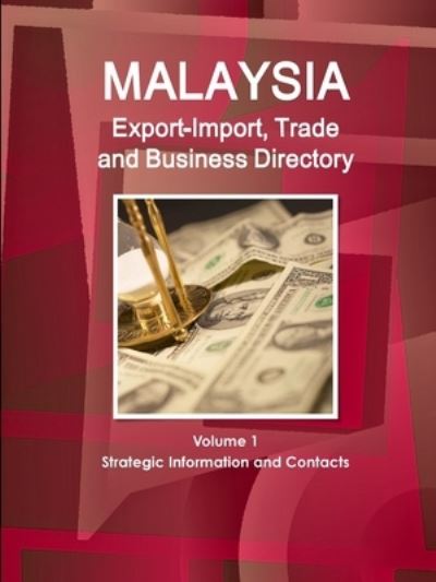 Malaysia Export-Import, Trade and Business Directory Volume 1 Strategic Information and Contacts - Inc. Ibp - Książki - Lulu.com - 9781365721052 - 30 stycznia 2017