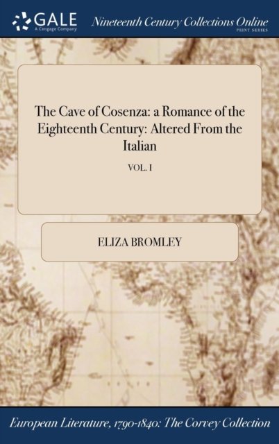 Cover for Eliza Bromley · The Cave of Cosenza : a Romance of the Eighteenth Century (Hardcover Book) (2017)