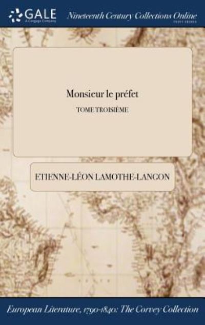 Cover for Etienne-Leon Lamothe-Langon · Monsieur Le Prefet; Tome Troisieme (Hardcover Book) (2017)