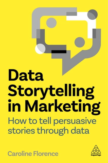 Cover for Caroline Florence · Data Storytelling in Marketing: How to Tell Persuasive Stories Through Data (Hardcover Book) (2024)