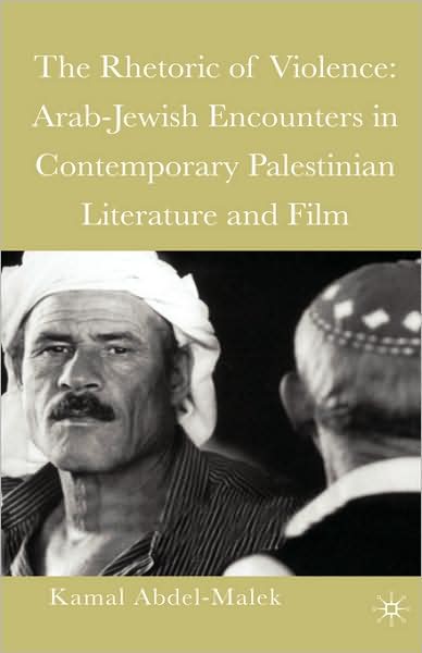 Cover for Kamal Abdel-Malek · The Rhetoric of Violence: Arab-Jewish Encounters in Contemporary Palestinian Literature and Film (Hardcover Book) [2006 edition] (2006)