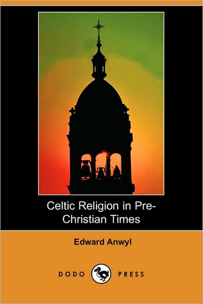 Cover for Edward Anwyl · Celtic Religion in Pre-christian Times (Dodo Press) (Paperback Book) (2008)