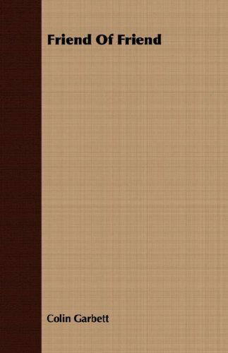 Friend of Friend - Colin Garbett - Books - Cole Press - 9781406707052 - March 15, 2007