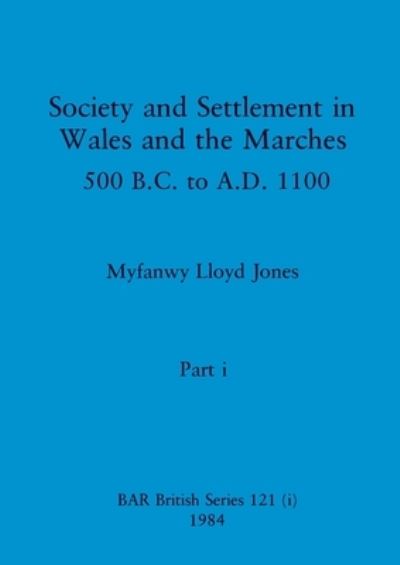 Cover for Lloyd Jones Myfanwy Lloyd Jones · Society and Settlement in Wales and the Marches, Part i : 500 B.C. to A.D. 1100 (Paperback Book) (1984)