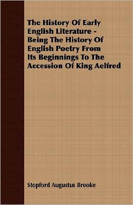 Cover for Stopford Augustus Brooke · The History of Early English Literature - Being the History of English Poetry from Its Beginnings to the Accession of King Aelfred (Paperback Book) (2007)