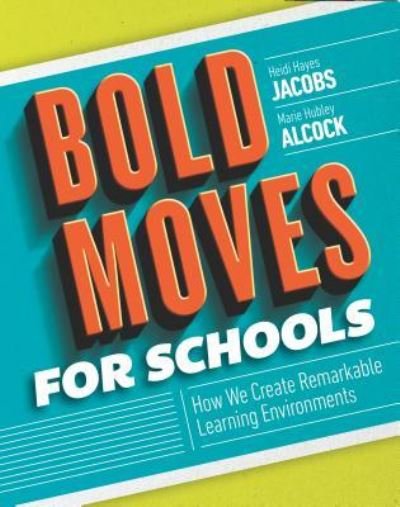 Cover for Heidi Hayes Jacobs · Bold Moves for Schools: How We Create Remarkable Learning Environments (Paperback Book) (2017)