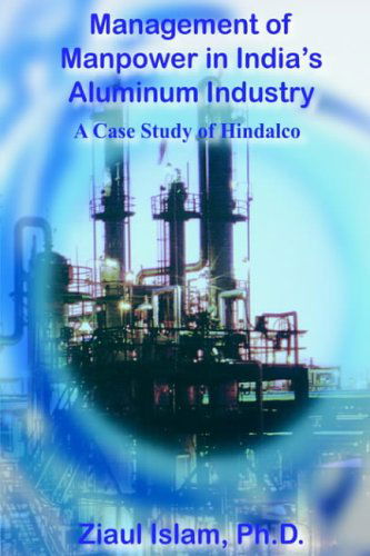 Cover for Ziaul Islam · Management of Manpower in India's Aluminum Industry: a Case Study of Hindalco (Hardcover Book) (2004)