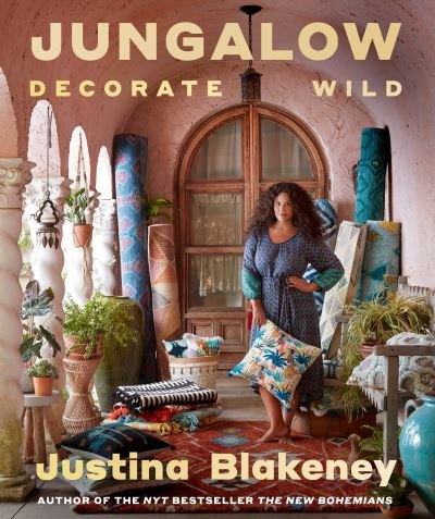 Cover for Justina Blakeney · Jungalow: Decorate Wild: The Life and Style Guide (Hardcover Book) (2021)