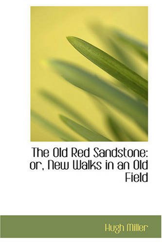 Cover for Hugh Miller · The Old Red Sandstone: Or, New Walks in an Old Field (Hardcover Book) (2008)