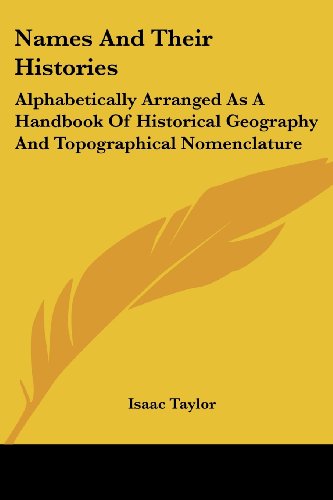 Cover for Isaac Taylor · Names and Their Histories: Alphabetically Arranged As a Handbook of Historical Geography and Topographical Nomenclature (Paperback Book) (2006)