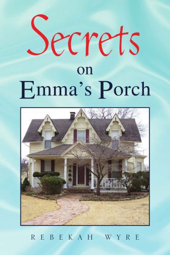 Cover for Rebekah Wyre · Secrets on Emma's Porch (Paperback Book) (2008)