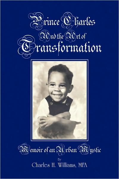 Cover for Charles H Williams Mfa · Prince Charles and the Art of Transformation: Memoir of an Urban Mystic (Paperback Book) (2008)