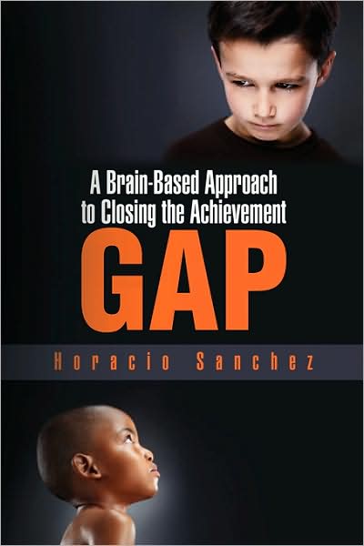 A Brain-based Approach to Closing the Achievement Gap - Horacio Sanchez - Books - Xlibris, Corp. - 9781436382052 - November 20, 2008