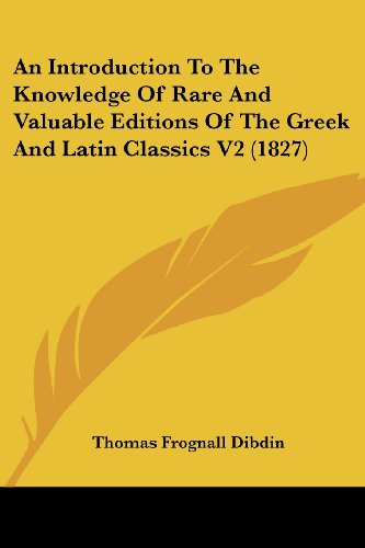 Cover for Thomas Frognall Dibdin · An Introduction to the Knowledge of Rare and Valuable Editions of the Greek and Latin Classics V2 (1827) (Paperback Book) (2008)