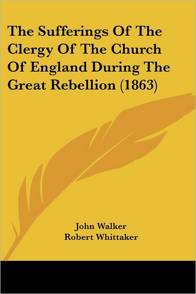 Cover for John Walker · The Sufferings of the Clergy of the Church of England During the Great Rebellion (1863) (Taschenbuch) (2008)