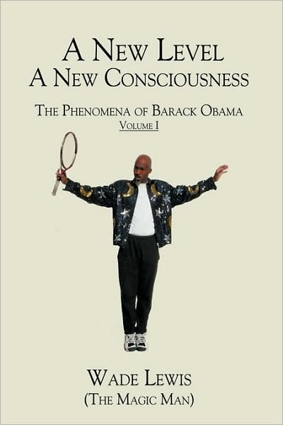 Cover for Lewis (The Magic Man), Wade · A New Level - a New Consciousness: the Phenomena of Barack Obama (Paperback Bog) (2009)