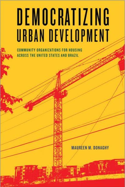 Cover for Maureen M. Donaghy · Democratizing Urban Development: Community Organizations for Housing across the United States and Brazil - Urban Life, Landscape and Policy (Hardcover Book) (2018)