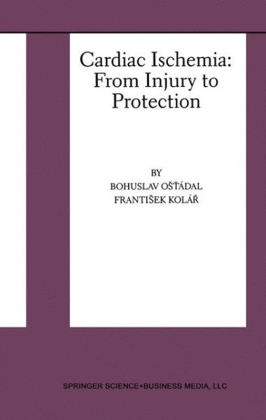 Cover for Bohuslav Ost\'adal · Cardiac Ischemia: from Injury to Protection (Paperback Book) [1st Ed. Softcover of Orig. Ed. 1999 edition] (2010)