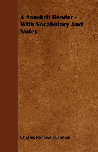 A Sanskrit Reader - with Vocabulary and Notes - Charles Rockwell Lanman - Bøger - Oswald Press - 9781444640052 - 27. maj 2009