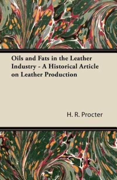 Cover for H R Procter · Oils and Fats in the Leather Industry - a Historical Article on Leather Production (Paperback Book) (2011)