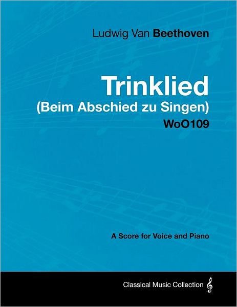 Cover for Ludwig Van Beethoven · Ludwig Van Beethoven - Trinklied (Beim Abschied Zu Singen) - Woo109 - a Score for Voice and Piano (Paperback Book) (2012)
