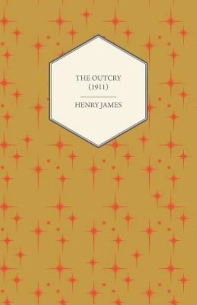 The Outcry - Henry James - Bücher - Cullen Press - 9781447470052 - 17. Dezember 2012