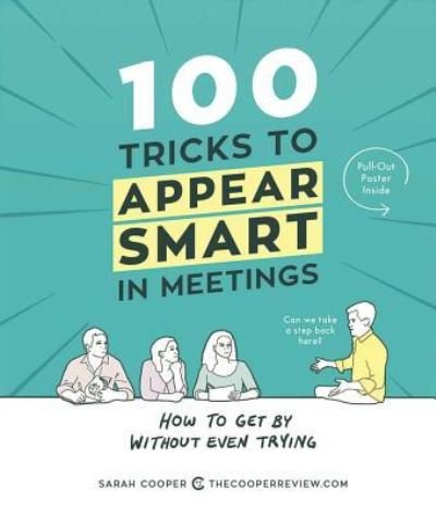 100 Tricks to Appear Smart in Meetings - Sarah Cooper - Bøker - Andrews McMeel Publishing - 9781449476052 - 4. oktober 2016