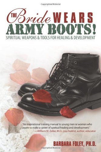 Cover for Ph.d Barbara Foley · The Bride Wears Army Boots!: Spiritual Weapons &amp; Tools for Healing &amp; Development (Paperback Book) (2010)