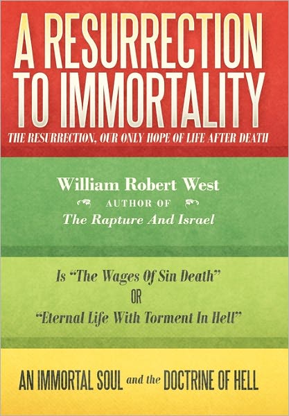 Cover for William West · A Resurrection to Immortality: the Resurrection, Our Only Hope of Life After Death (Hardcover Book) (2011)