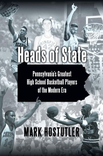 Cover for Mark Hostutler · Heads of State: Pennsylvania's Greatest High School Basketball Players of the Modern Era (Paperback Book) (2010)