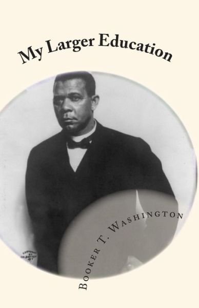Cover for Booker T Washington · My Larger Education: Being Chapters from My Experience (Pocketbok) (2010)